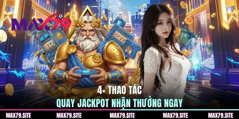 4+ Thao tác quay jackpot nhận thưởng ngay
