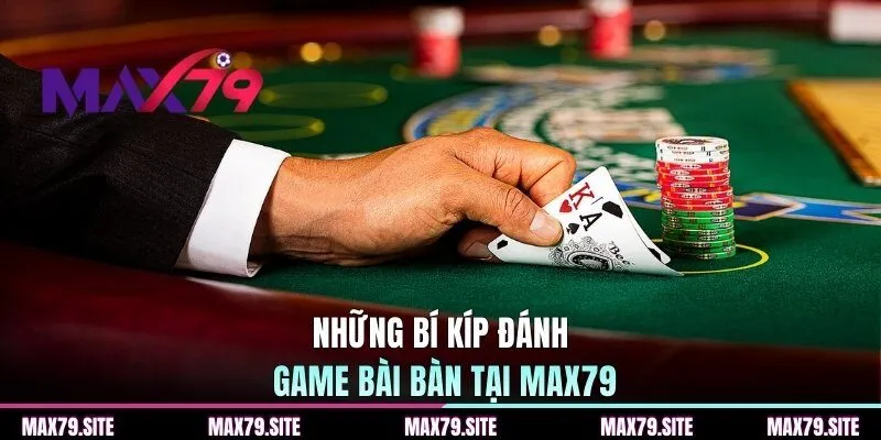 Những bí kíp đánh game bài bàn tại MAX79Những bí kíp đánh game bài bàn tại MAX79