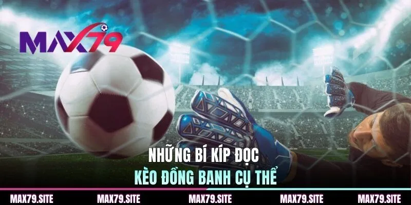 Những bí kíp đọc kèo đồng banh cụ thể