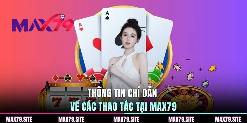 Thông tin chỉ dẫn về các thao tác tại MAX79