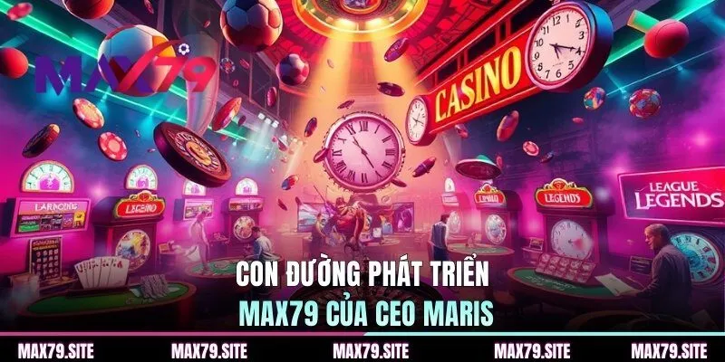 Con đường phát triển MAX79 của CEO Maris