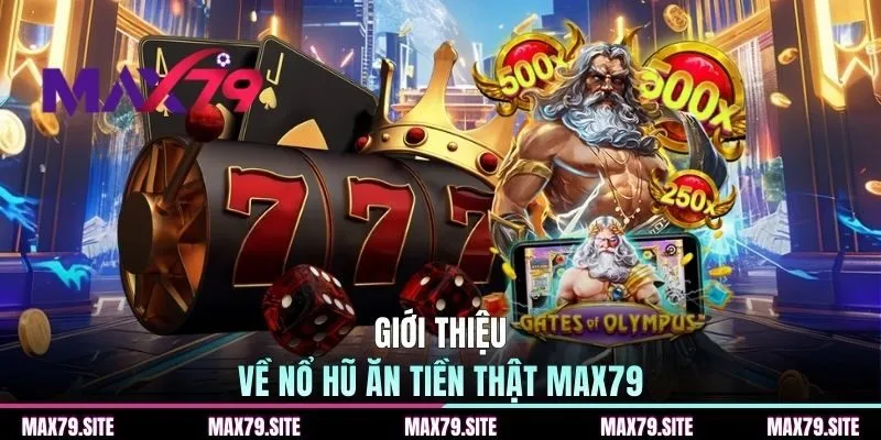 Giới thiệu về nổ hũ ăn tiền thật MAX79