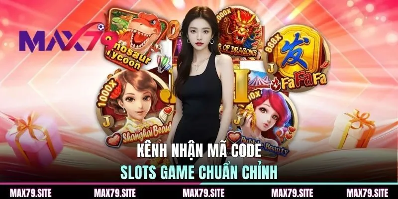 Kênh nhận mã code slots game chuẩn chỉnh
