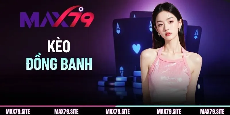 Kèo Đồng Banh | Cách Đọc Và Bí Kíp Chinh Phục Hiệu Quả