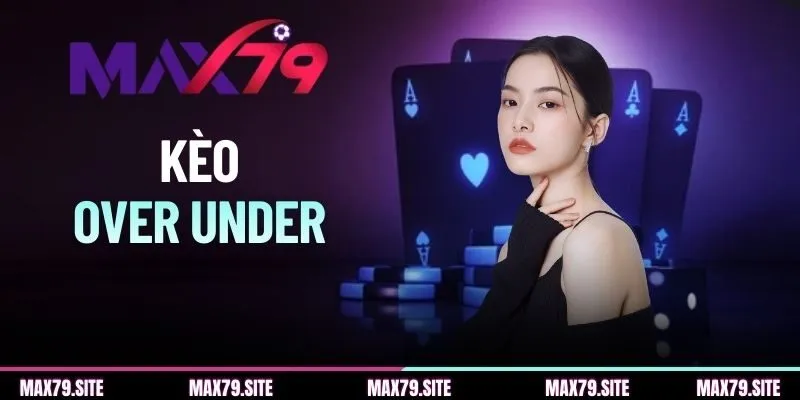 Kèo Over Under - Kiến Thức Trọng Tâm & Bí Quyết Nhận Thưởng