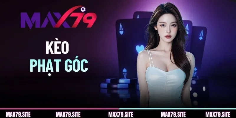 Kèo Phạt Góc MAX79 - Bí Quyết Chọn Kèo Hiệu Quả Cho Newbie