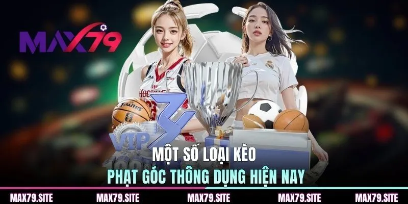 Một số loại kèo phạt góc thông dụng hiện nay