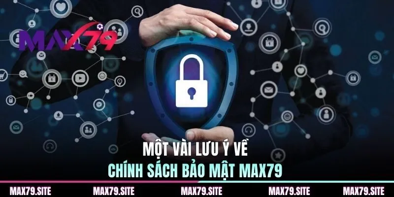 Một vài lưu ý về chính sách bảo mật MAX79