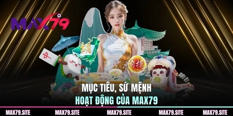 Mục tiêu, sứ mệnh hoạt động của MAX79
