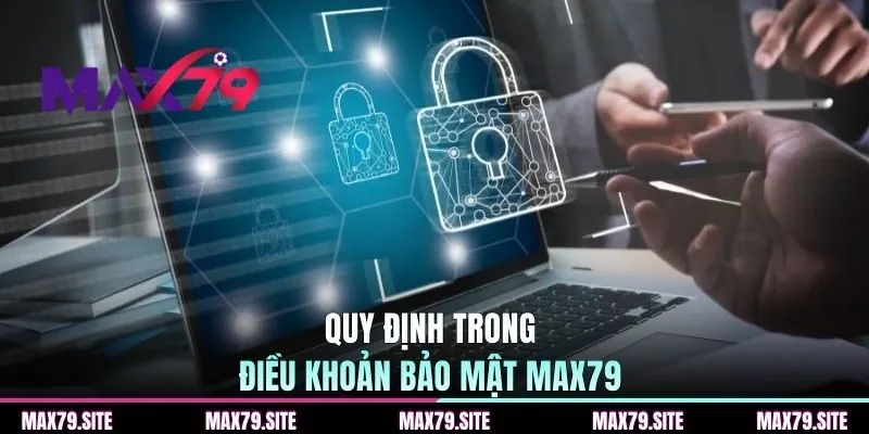 Quy định trong điều khoản bảo mật MAX79