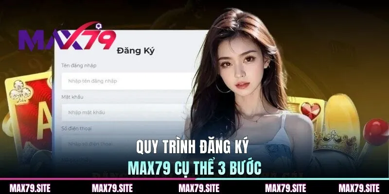 Quy trình đăng ký MAX79 cụ thể 3 bước