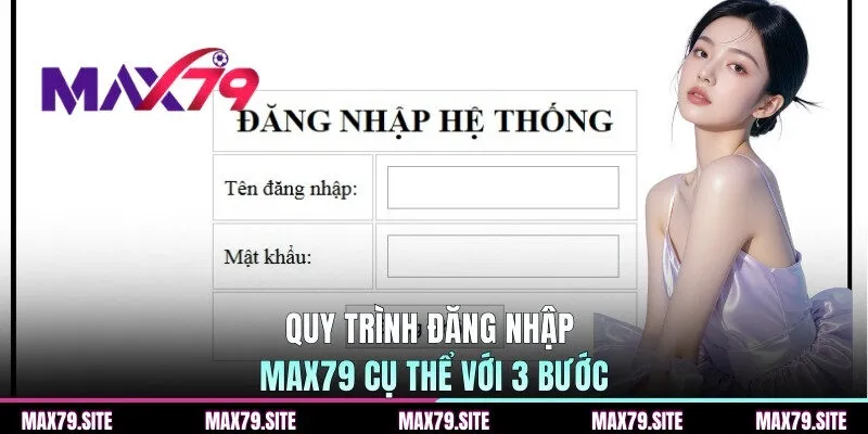 Quy trình đăng nhập MAX79 cụ thể với 3 bước