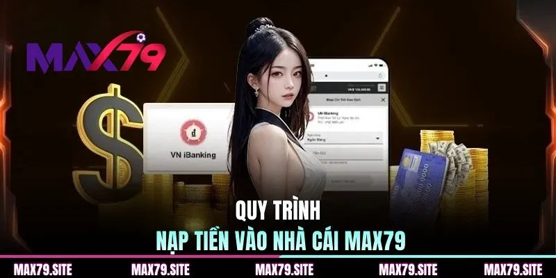 Quy trình nạp tiền vào nhà cái MAX79