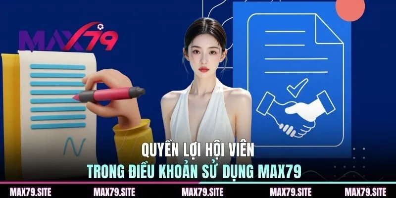 Quyền lợi hội viên trong điều khoản sử dụng MAX79