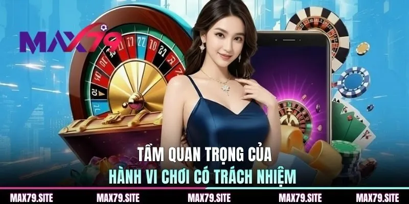 Tầm quan trọng của hành vi chơi có trách nhiệm