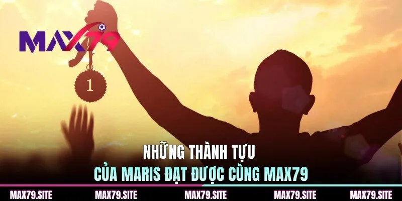 Những thành tựu của Maris đạt được cùng MAX79