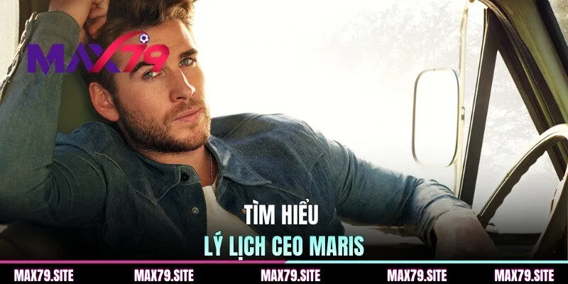 Tìm hiểu lý lịch CEO Maris