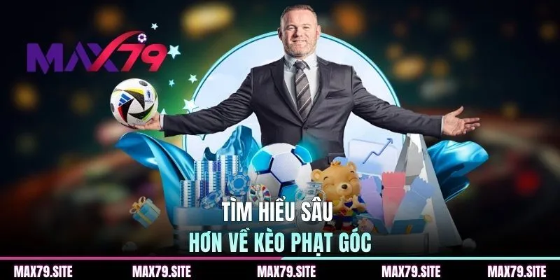 Tìm hiểu sâu hơn về kèo phạt góc 