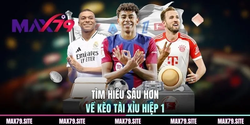 Tìm hiểu sâu hơn về kèo tài xỉu hiệp 1