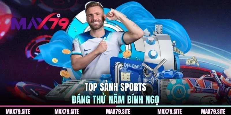 Top sảnh sports đáng thử năm Bính Ngọ