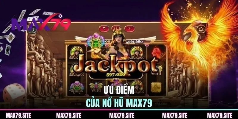 Ưu điểm của nổ hũ MAX79